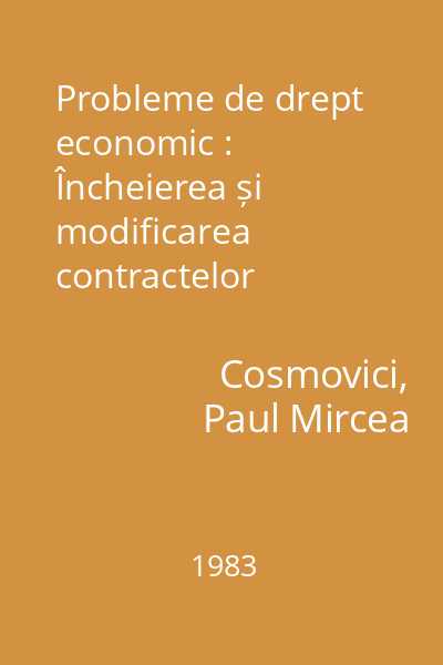 Probleme de drept economic : Încheierea și modificarea contractelor economice