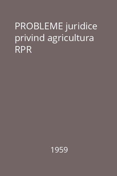 PROBLEME juridice privind agricultura RPR