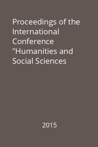 Proceedings of the International Conference "Humanities and Social Sciences Today - Classical and Contemporary Issues" : Iași, 2015 : Philosophy and Other Humanities