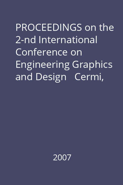 PROCEEDINGS on the 2-nd International Conference on Engineering Graphics and Design   Cermi, 2007 : ICEGD 2007 : June 7-10 2007 Galaţi, Romania
