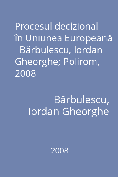 Procesul decizional în Uniunea Europeană   Bărbulescu, Iordan Gheorghe; Polirom, 2008