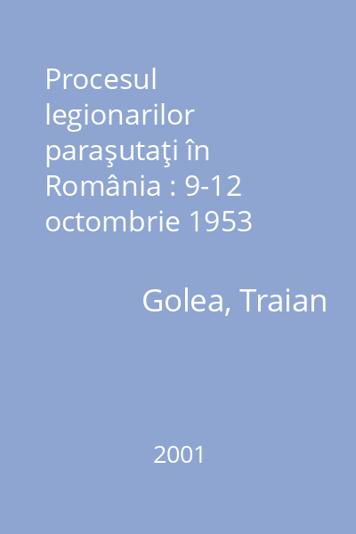 Procesul legionarilor paraşutaţi în România : 9-12 octombrie 1953