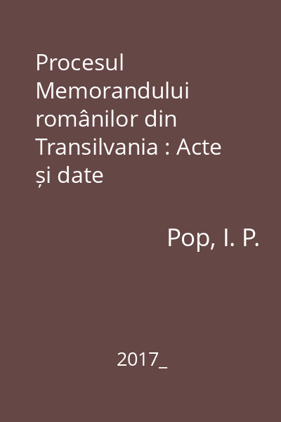 Procesul Memorandului românilor din Transilvania : Acte și date