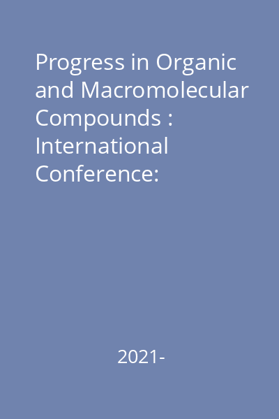 Progress in Organic and Macromolecular Compounds : International Conference: Proceedings