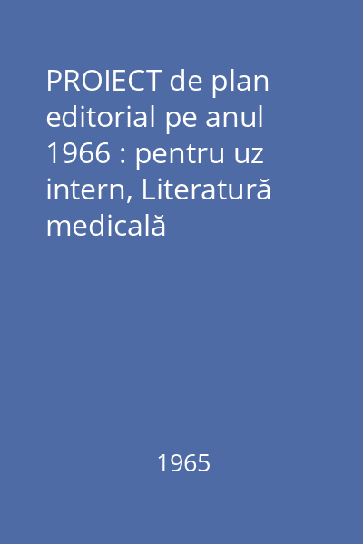 PROIECT de plan editorial pe anul 1966 : pentru uz intern, Literatură medicală