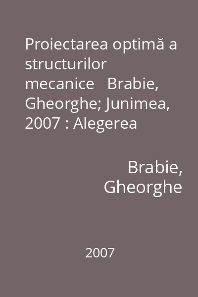 Proiectarea optimă a structurilor mecanice   Brabie, Gheorghe; Junimea, 2007 : Alegerea optimă a materialelor şi semifabricatelor metalice