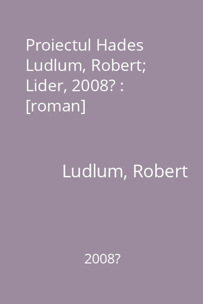 Proiectul Hades   Ludlum, Robert; Lider, 2008? : [roman]