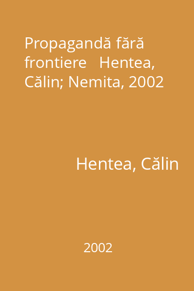 Propagandă fără frontiere   Hentea, Călin; Nemita, 2002