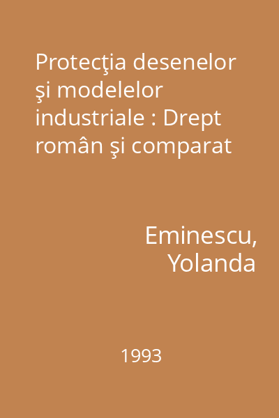 Protecţia desenelor şi modelelor industriale : Drept român şi comparat
