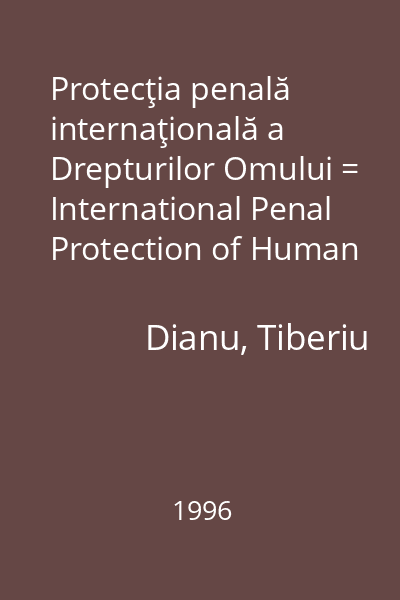 Protecţia penală internaţională a Drepturilor Omului = International Penal Protection of Human Rights