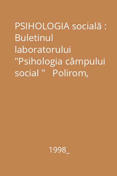 PSIHOLOGIA socială : Buletinul laboratorului  "Psihologia câmpului social "   Polirom, 1998_