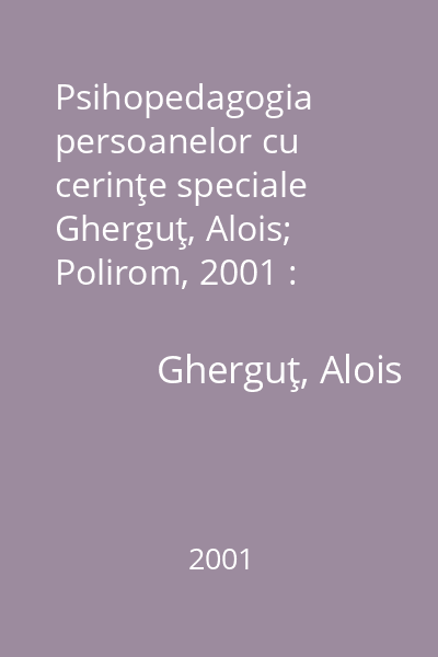 Psihopedagogia persoanelor cu cerinţe speciale   Gherguţ, Alois; Polirom, 2001 : strategii de educaţie integrată