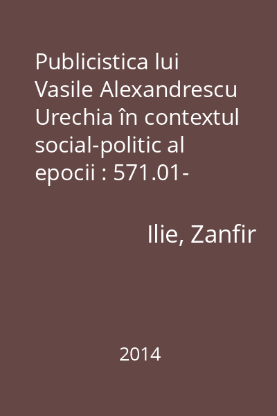 Publicistica lui Vasile Alexandrescu Urechia în contextul social-politic al epocii : 571.01- Jurnalism şi procese mediatice