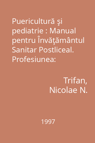 Puericultură şi pediatrie : Manual pentru Învăţământul Sanitar Postliceal. Profesiunea: asistentă medicală