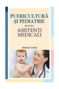 Puericultură și pediatrie pentru asistenții medicali : [manual]