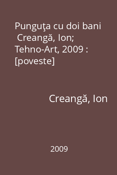 Punguţa cu doi bani   Creangă, Ion; Tehno-Art, 2009 : [poveste]