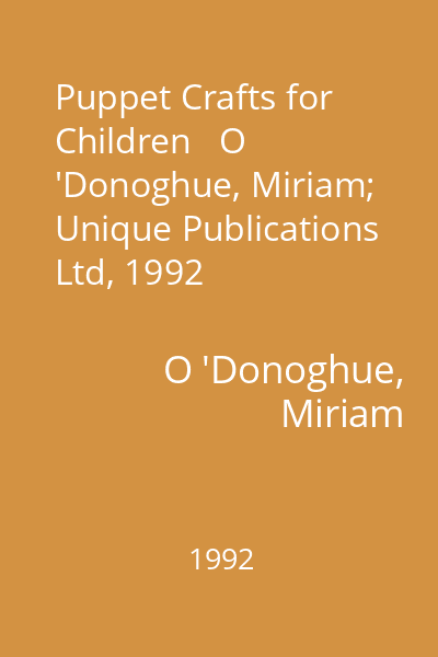 Puppet Crafts for Children   O 'Donoghue, Miriam; Unique Publications Ltd, 1992