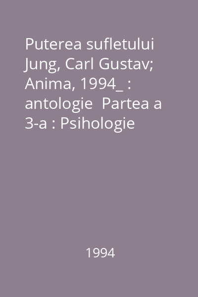 Puterea sufletului   Jung, Carl Gustav; Anima, 1994_ : antologie  Partea a 3-a : Psihologie individuală şi socială