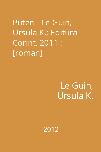 Puteri   Le Guin, Ursula K.; Editura Corint, 2011 : [roman]