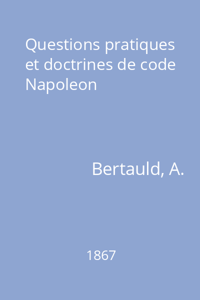 Questions pratiques et doctrines de code Napoleon