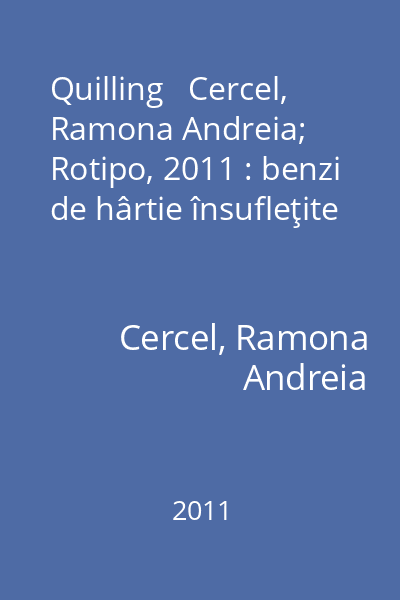 Quilling   Cercel, Ramona Andreia; Rotipo, 2011 : benzi de hârtie însufleţite
