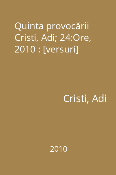 Quinta provocării   Cristi, Adi; 24:Ore, 2010 : [versuri]