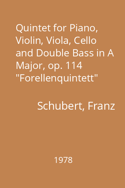 Quintet for Piano, Violin, Viola, Cello and Double Bass in A Major, op. 114 "Forellenquintett"