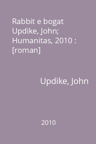 Rabbit e bogat   Updike, John; Humanitas, 2010 : [roman]
