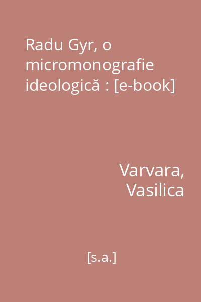 Radu Gyr, o micromonografie ideologică : [e-book]