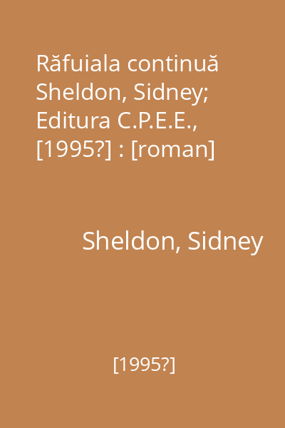 Răfuiala continuă   Sheldon, Sidney; Editura C.P.E.E., [1995?] : [roman]