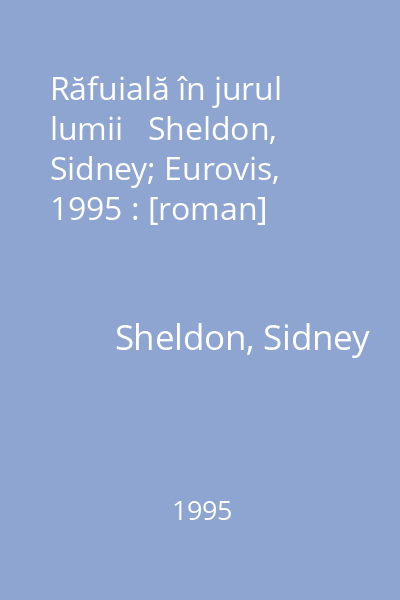 Răfuială în jurul lumii   Sheldon, Sidney; Eurovis, 1995 : [roman]