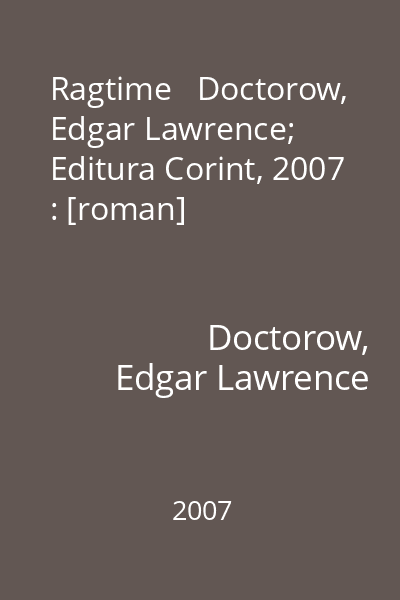 Ragtime   Doctorow, Edgar Lawrence; Editura Corint, 2007 : [roman]