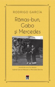 Rămas-bun, Gabo şi Mercedes : amintirile unui fiu despre Gabriel García Márquez şi Mercedes Barcha