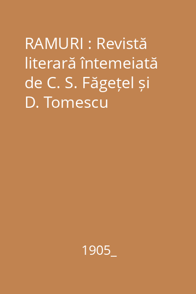 RAMURI : Revistă literară întemeiată de C. S. Făgețel și D. Tomescu
