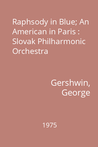 Raphsody in Blue; An American in Paris : Slovak Philharmonic Orchestra