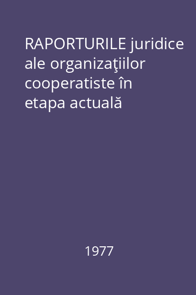 RAPORTURILE juridice ale organizaţiilor cooperatiste în etapa actuală