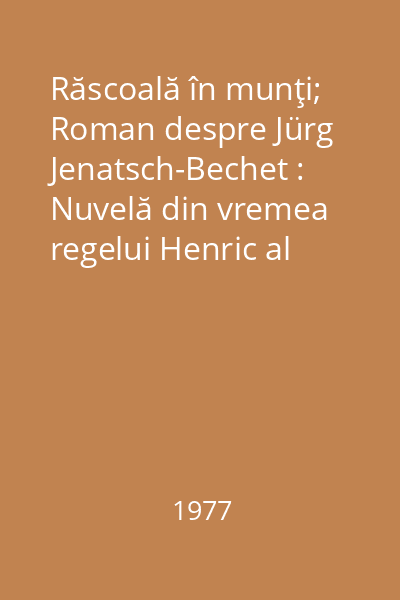 Răscoală în munţi; Roman despre Jürg Jenatsch-Bechet : Nuvelă din vremea regelui Henric al II-lea al Angliei