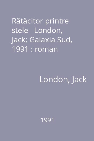 Rătăcitor printre stele   London, Jack; Galaxia Sud, 1991 : roman