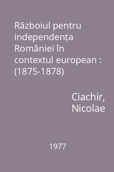 Războiul pentru independența României în contextul european : (1875-1878)