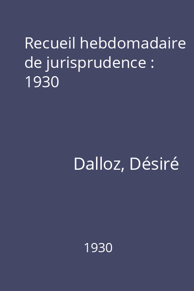Recueil hebdomadaire de jurisprudence : 1930
