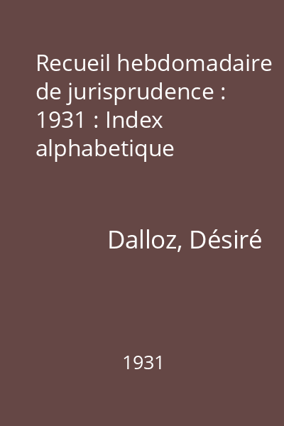 Recueil hebdomadaire de jurisprudence : 1931 : Index alphabetique