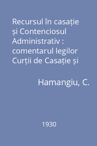 Recursul în casație și Contenciosul Administrativ : comentarul legilor Curții de Casație și a Contenciosului Administrativ
