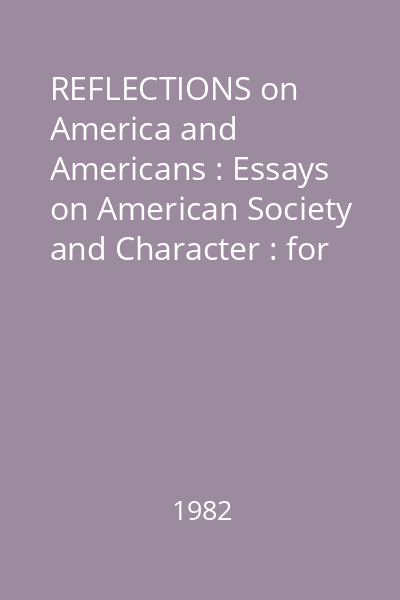 REFLECTIONS on America and Americans : Essays on American Society and Character : for Advanced Students of English as a Foreign Language