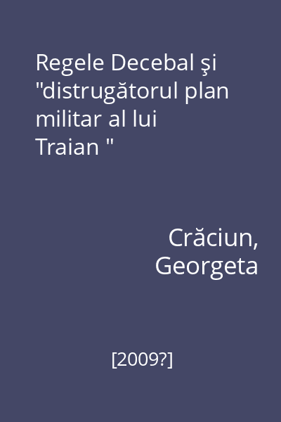 Regele Decebal şi  "distrugătorul plan militar al lui Traian "