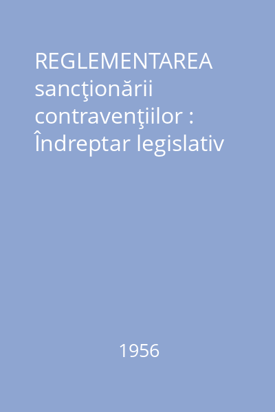 REGLEMENTAREA sancţionării contravenţiilor : Îndreptar legislativ