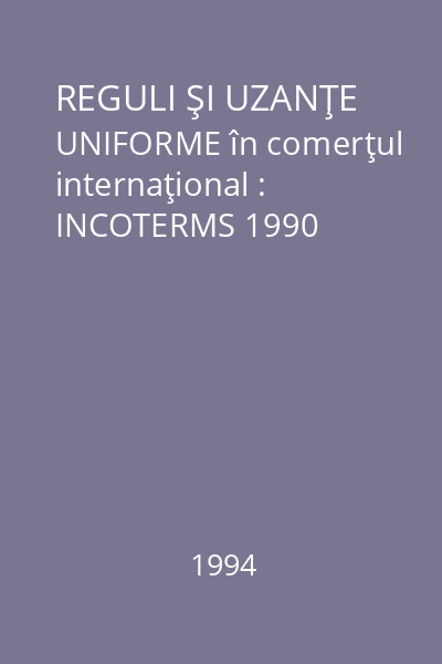 REGULI ŞI UZANŢE UNIFORME în comerţul internaţional : INCOTERMS 1990