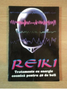 Reiki : remedii Reiki - tratamente pentru mai mult de 40 de afecţiuni, cu indicaţii privitoare la practicile naturale complementare