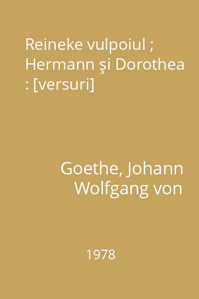 Reineke vulpoiul ; Hermann şi Dorothea : [versuri]