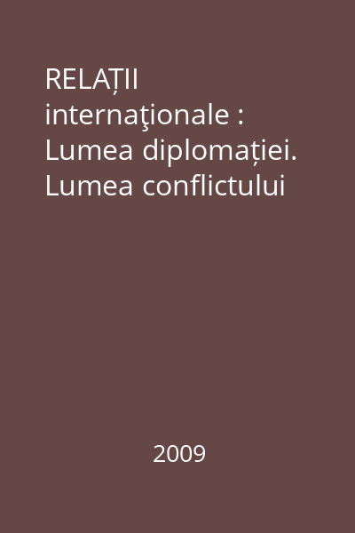 RELAȚII internaţionale : Lumea diplomației. Lumea conflictului