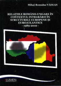 Relațiile româno-ungare în contextul integrării în structurile europene și euroatlantice : 1989-2010